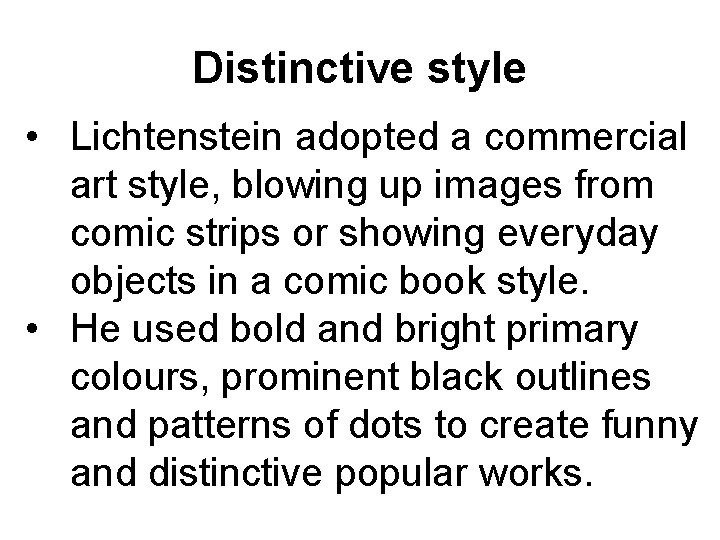 Distinctive style • Lichtenstein adopted a commercial art style, blowing up images from comic