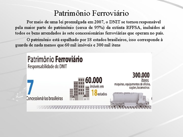 Patrimônio Ferroviário Por meio de uma lei promulgada em 2007, o DNIT se tornou