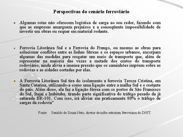  Perspectivas do cenário ferroviário Algumas rotas não oferecem logística de carga ao seu