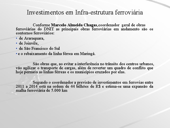 Investimentos em Infra-estrutura ferroviária Conforme Marcelo Almeida Chagas, coordenador geral de obras ferroviárias do