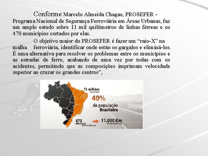 Conforme Marcelo Almeida Chagas, PROSEFER - Programa Nacional de Segurança Ferroviária em Áreas Urbanas,