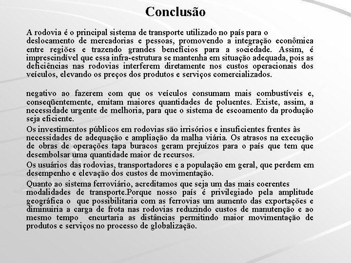 Conclusão A rodovia é o principal sistema de transporte utilizado no país para o