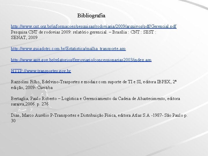 Bibliografia http: //www. cnt. org. br/informacoes/pesquisas/rodoviaria/2009/arquivos/pdf/Gerencial. pdf Pesquisa CNT de rodovias 2009: relatório gerencial.