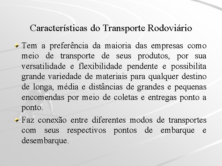 Características do Transporte Rodoviário Tem a preferência da maioria das empresas como meio de