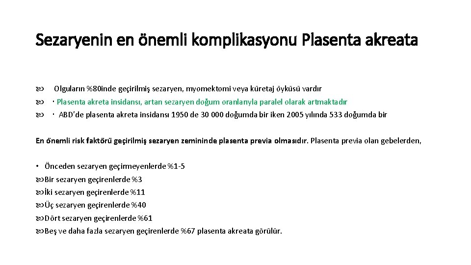 Sezaryenin en önemli komplikasyonu Plasenta akreata Olguların %80 inde gec irilmis sezaryen, myomektomi veya