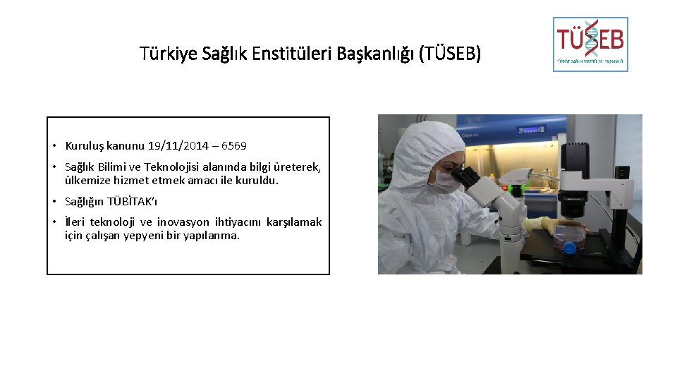 Türkiye Sağlık Enstitüleri Başkanlığı (TÜSEB) • Kuruluş kanunu 19/11/2014 – 6569 • Sağlık Bilimi