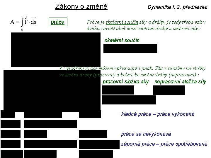 Zákony o změně práce Dynamika I, 2. přednáška Práce je skalární součin síly a