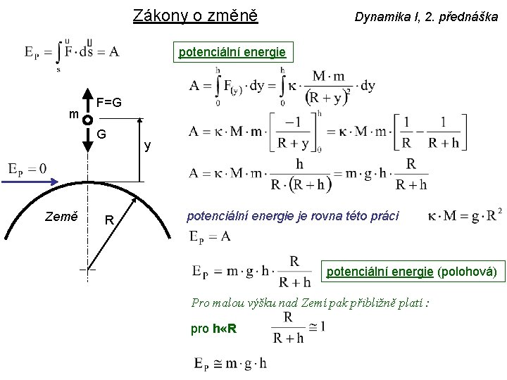 Zákony o změně Dynamika I, 2. přednáška potenciální energie m F=G G Země R