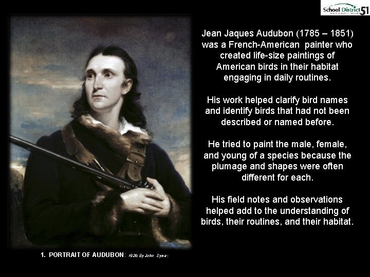 Jean Jaques Audubon (1785 – 1851) was a French-American painter who created life-size paintings