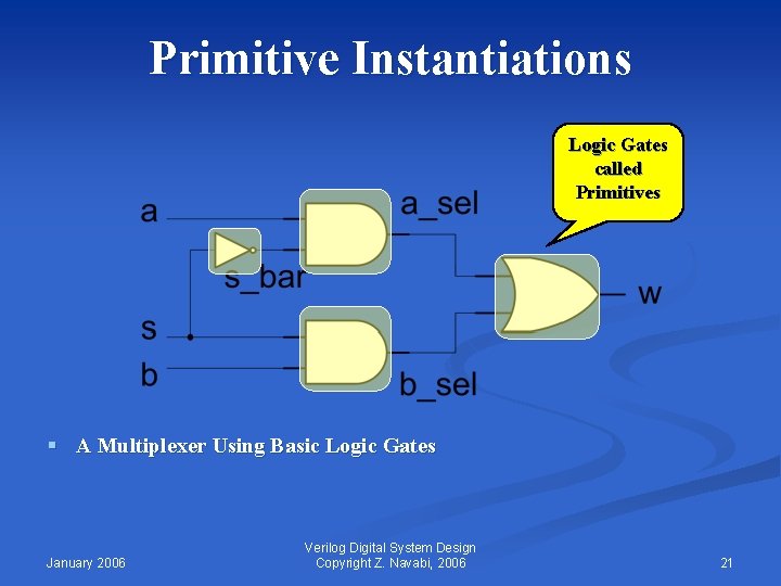 Primitive Instantiations Logic Gates called Primitives § A Multiplexer Using Basic Logic Gates January