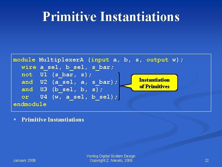 Primitive Instantiations module Multiplexer. A (input a, b, s, output w); wire a_sel, b_sel,