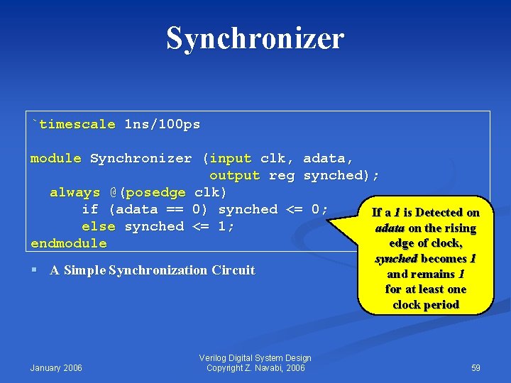 Synchronizer `timescale 1 ns/100 ps module Synchronizer (input clk, adata, output reg synched); always