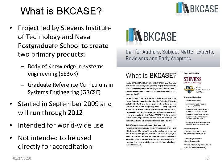 What is BKCASE? • Project led by Stevens Institute of Technology and Naval Postgraduate