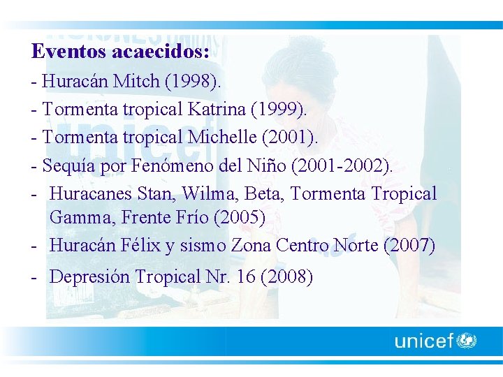 Eventos acaecidos: - Huracán Mitch (1998). - Tormenta tropical Katrina (1999). - Tormenta tropical