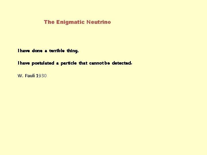 The Enigmatic Neutrino I have done a terrible thing. I have postulated a particle