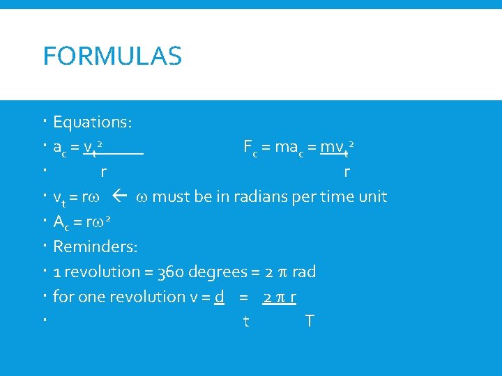 FORMULAS Equations: a c = v t 2 Fc = mac = mvt 2