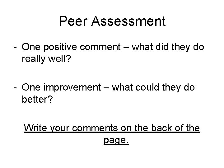 Peer Assessment - One positive comment – what did they do really well? -