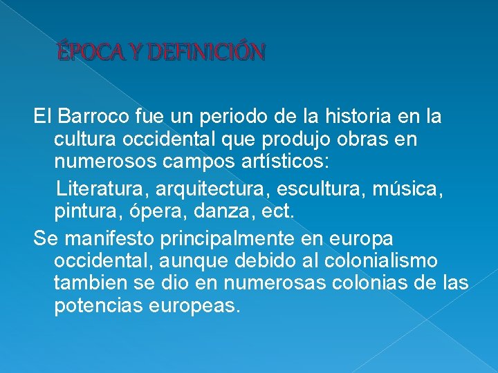 ÉPOCA Y DEFINICIÓN El Barroco fue un periodo de la historia en la cultura
