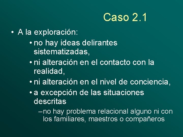 Caso 2. 1 • A la exploración: • no hay ideas delirantes sistematizadas, •