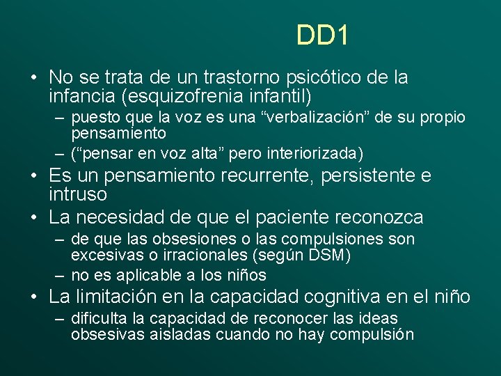 DD 1 • No se trata de un trastorno psicótico de la infancia (esquizofrenia