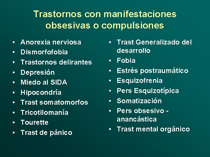 Trastornos con manifestaciones obsesivas o compulsiones • • • Anorexia nerviosa Dismorfofobia Trastornos delirantes