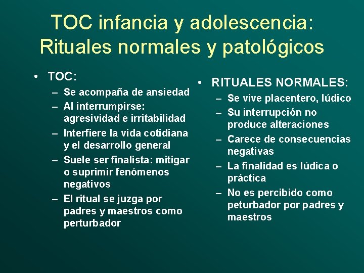 TOC infancia y adolescencia: Rituales normales y patológicos • TOC: – Se acompaña de