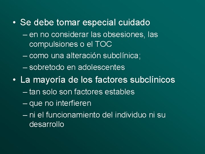  • Se debe tomar especial cuidado – en no considerar las obsesiones, las