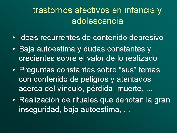 trastornos afectivos en infancia y adolescencia • Ideas recurrentes de contenido depresivo • Baja