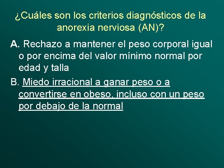 ¿Cuáles son los criterios diagnósticos de la anorexia nerviosa (AN)? A. Rechazo a mantener