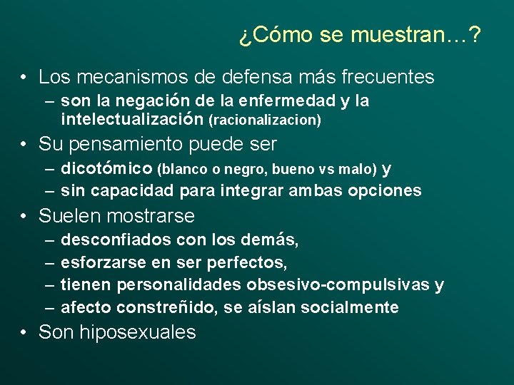 ¿Cómo se muestran…? • Los mecanismos de defensa más frecuentes – son la negación