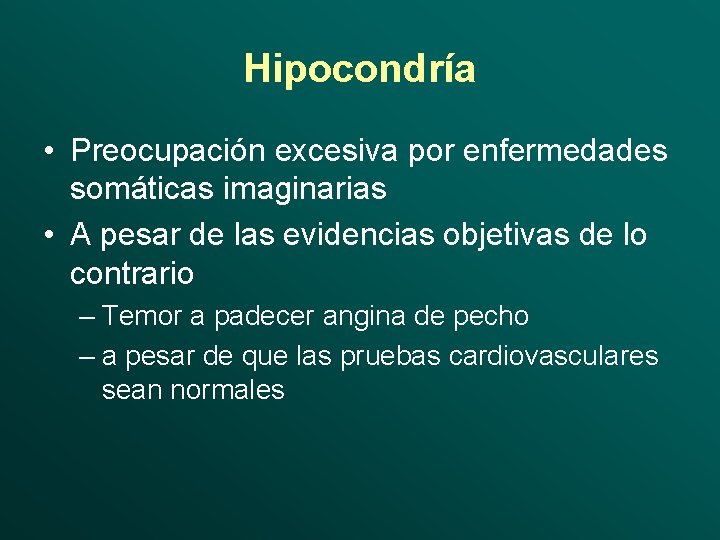 Hipocondría • Preocupación excesiva por enfermedades somáticas imaginarias • A pesar de las evidencias