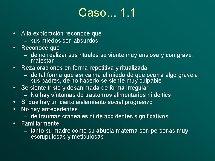 Caso. . . 1. 1 • A la exploración reconoce que – sus miedos
