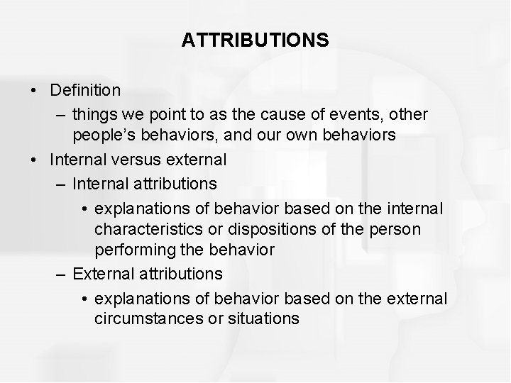 ATTRIBUTIONS • Definition – things we point to as the cause of events, other