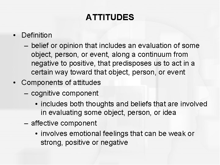ATTITUDES • Definition – belief or opinion that includes an evaluation of some object,
