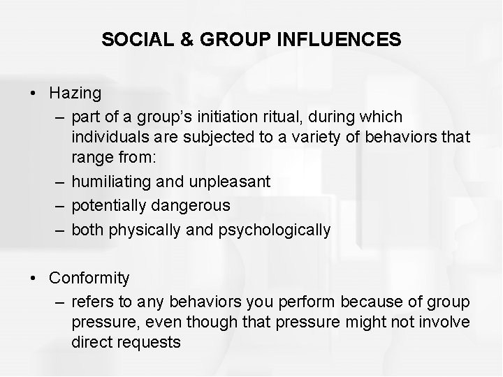 SOCIAL & GROUP INFLUENCES • Hazing – part of a group’s initiation ritual, during