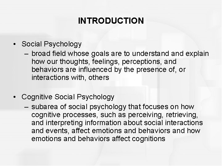 INTRODUCTION • Social Psychology – broad field whose goals are to understand explain how