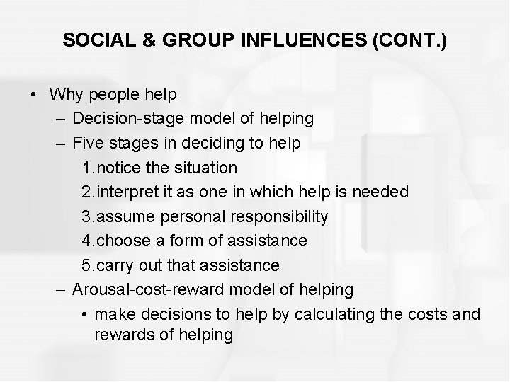 SOCIAL & GROUP INFLUENCES (CONT. ) • Why people help – Decision-stage model of