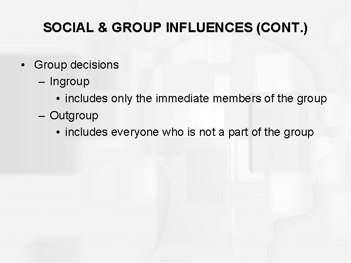 SOCIAL & GROUP INFLUENCES (CONT. ) • Group decisions – Ingroup • includes only