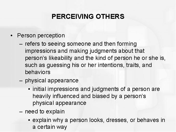 PERCEIVING OTHERS • Person perception – refers to seeing someone and then forming impressions