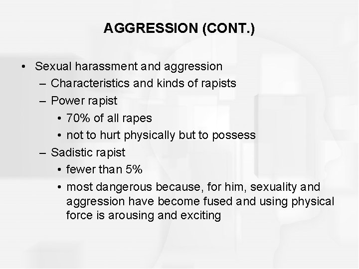 AGGRESSION (CONT. ) • Sexual harassment and aggression – Characteristics and kinds of rapists