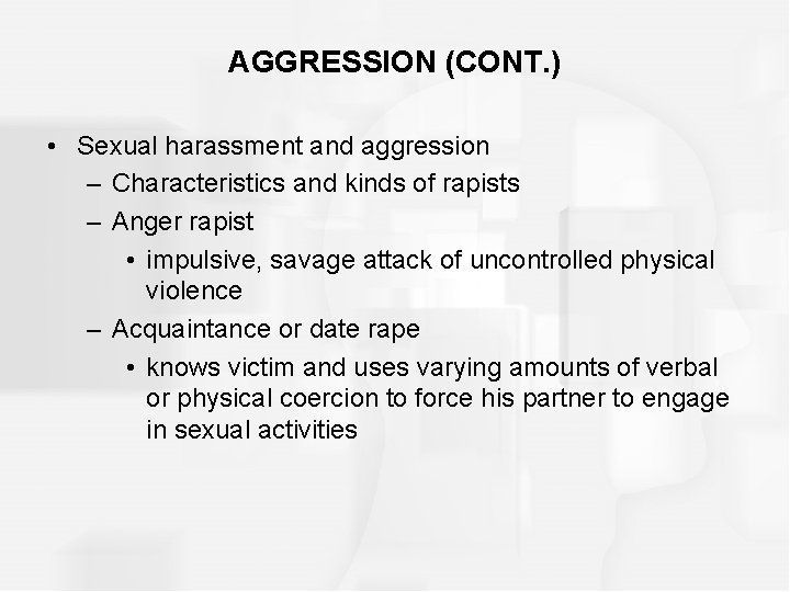 AGGRESSION (CONT. ) • Sexual harassment and aggression – Characteristics and kinds of rapists