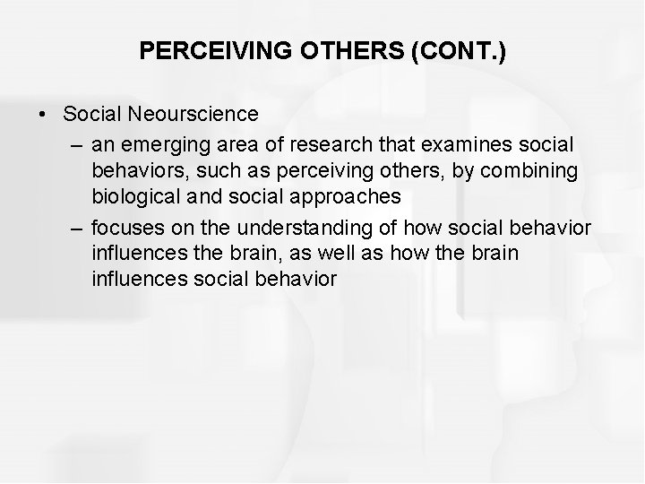 PERCEIVING OTHERS (CONT. ) • Social Neourscience – an emerging area of research that