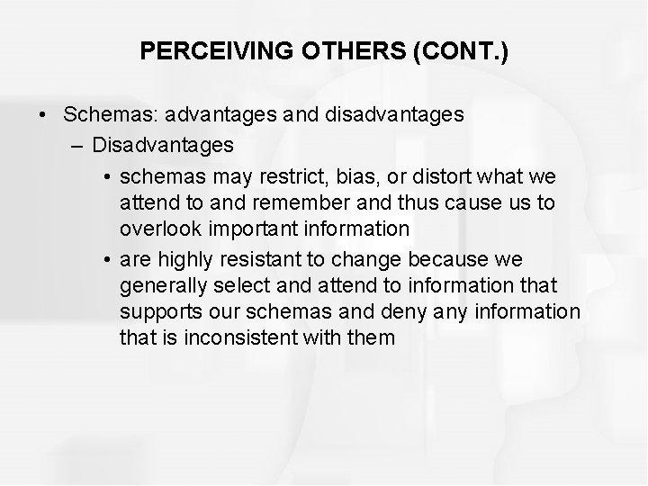 PERCEIVING OTHERS (CONT. ) • Schemas: advantages and disadvantages – Disadvantages • schemas may