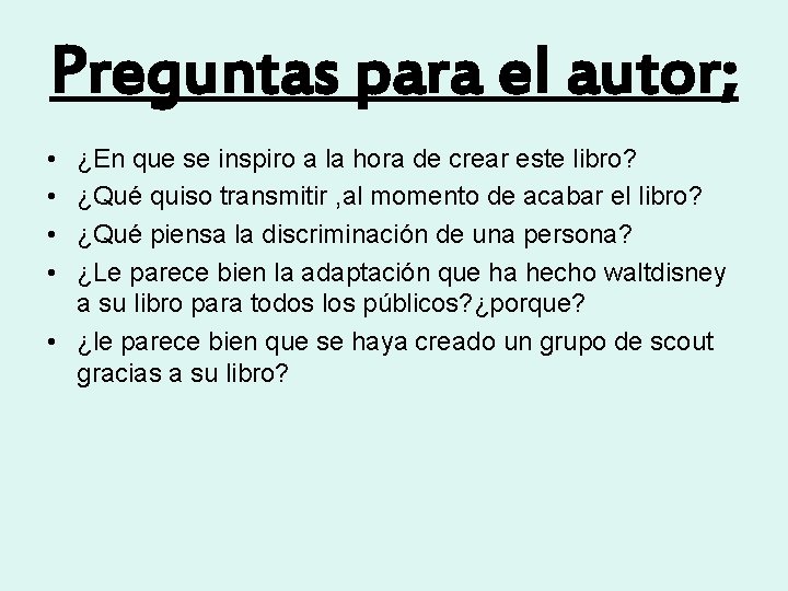 Preguntas para el autor; • • ¿En que se inspiro a la hora de