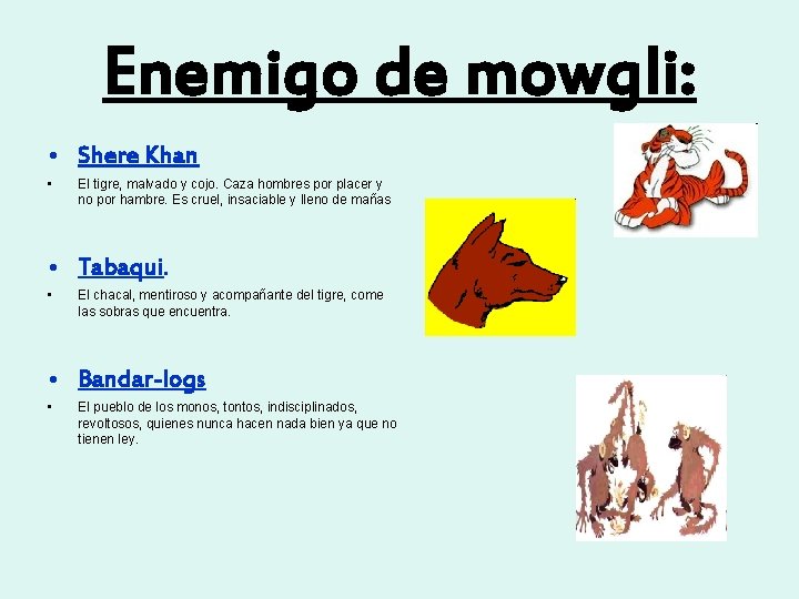 Enemigo de mowgli: • Shere Khan • El tigre, malvado y cojo. Caza hombres