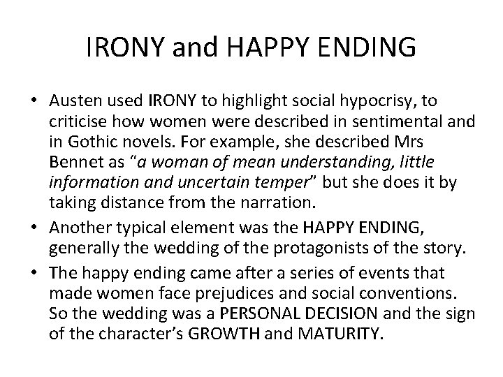 IRONY and HAPPY ENDING • Austen used IRONY to highlight social hypocrisy, to criticise