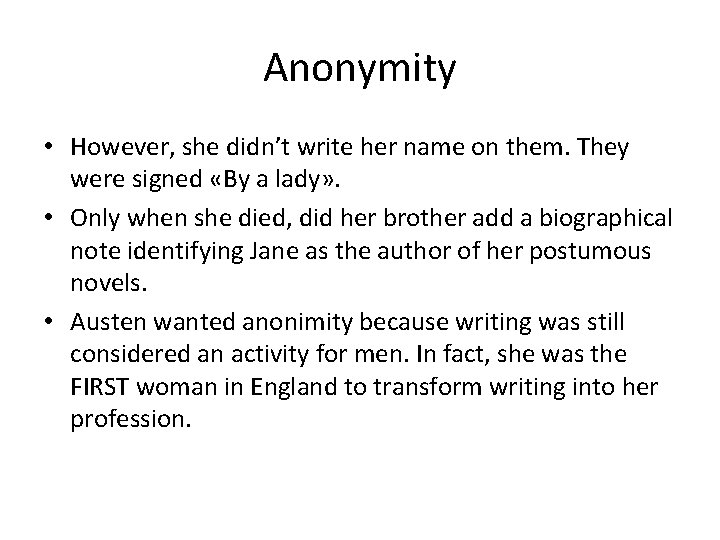 Anonymity • However, she didn’t write her name on them. They were signed «By