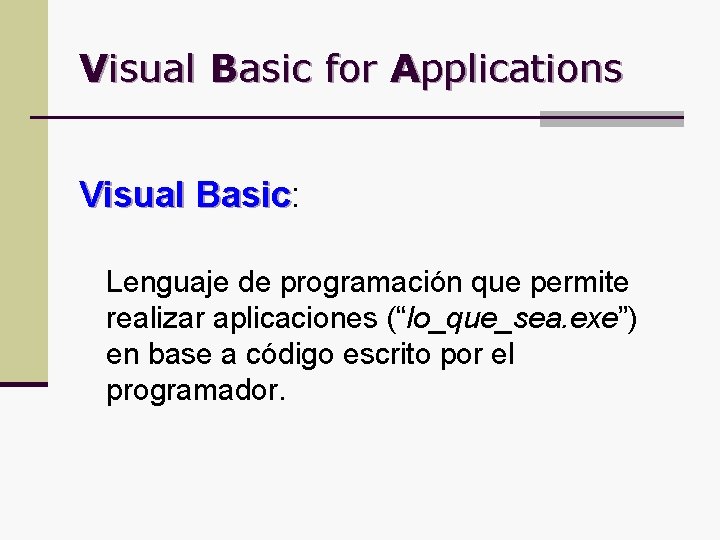 Visual Basic for Applications Visual Basic: Basic Lenguaje de programación que permite realizar aplicaciones