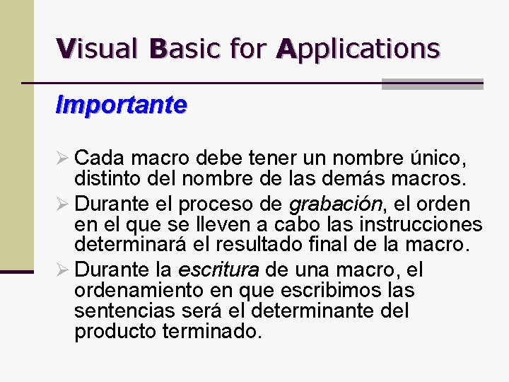 Visual Basic for Applications Importante Ø Cada macro debe tener un nombre único, distinto