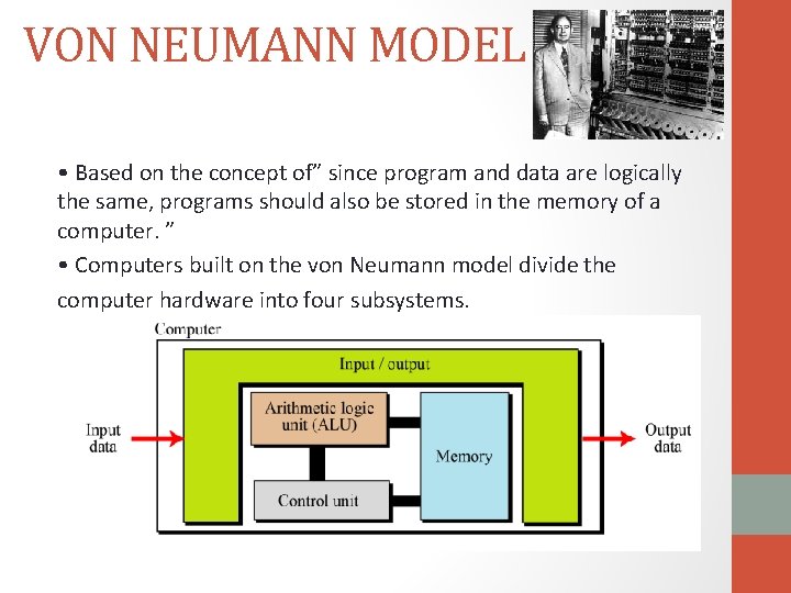VON NEUMANN MODEL • Based on the concept of” since program and data are